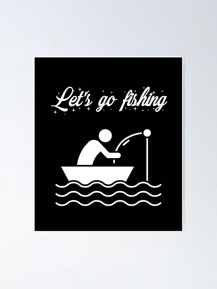 fishing and into the river i go to lose my mind and find my soul, lets go  fishing with my boat, fishing from ship, fishing pole, catch the fish  Poster for Sale