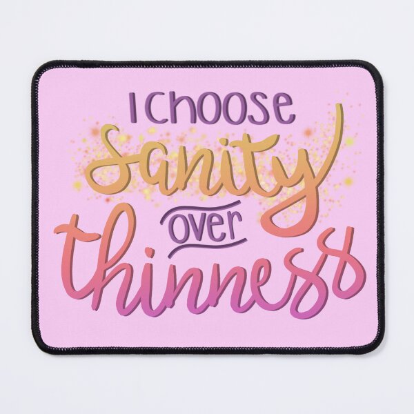 Item preview, I Choose Sanity Over Thinness designed and sold by Darcy Howell.