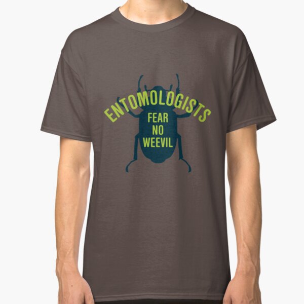 Entomologists Fear No Weevil Classic T-Shirt