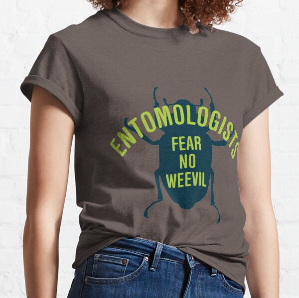 Entomologists Fear No Weevil Classic T-Shirt