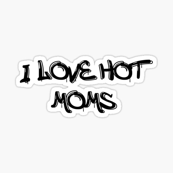 Funny I Love Hot Moms Gag T Milf Sticker For Sale By Pneuf Redbubble 