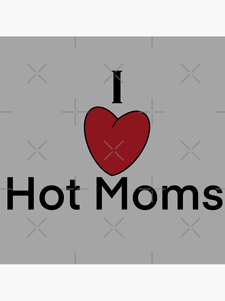 Funny I Love Heart Hot Moms Gag T Milf Gilf Stepmom Poster For Sale By Pneuf Redbubble 