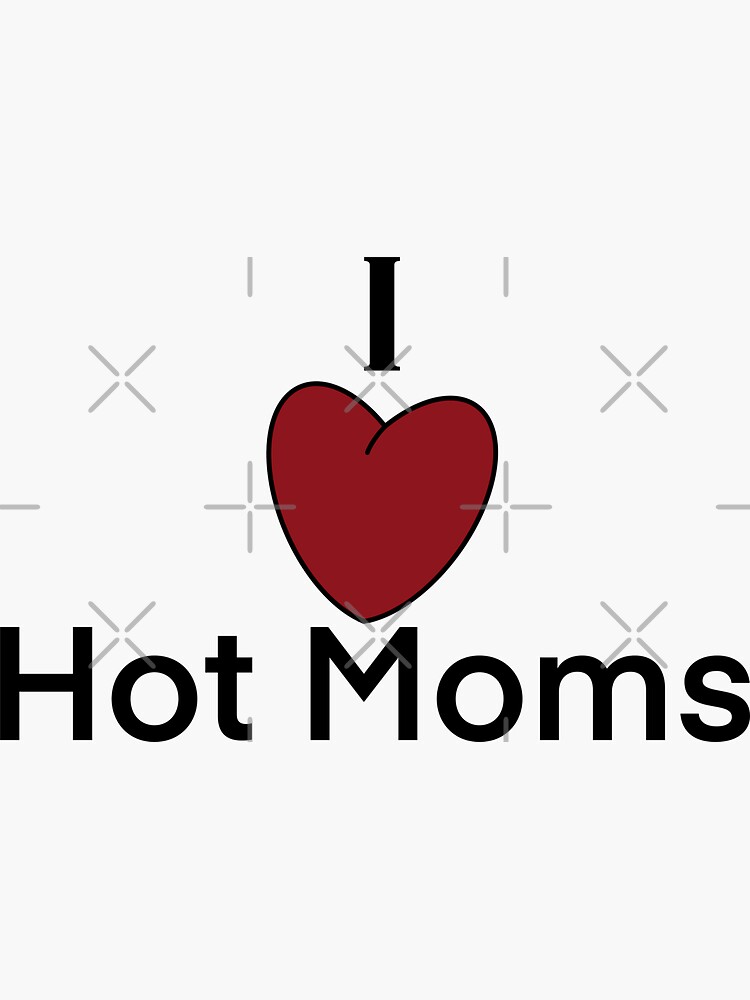 Funny I Love Heart Hot Moms Gag T Milf Gilf Stepmom Sticker For