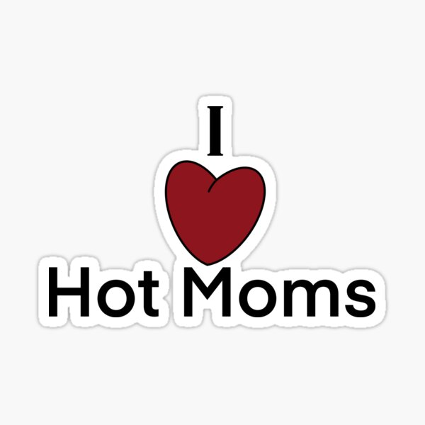 Funny I Love Heart Hot Moms Gag T Milf Gilf Stepmom Sticker For