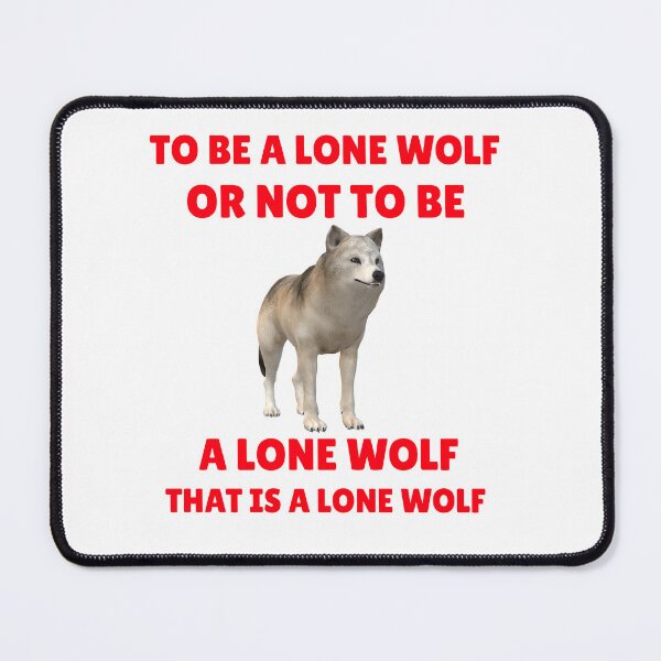 Item preview, To Be A Lone Wolf Or Not To Be A Lone Wolf designed and sold by MottoDigging.