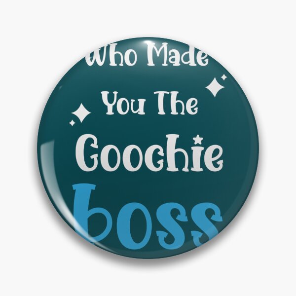 Item preview, WHO MADE YOU THE COOCHIE BOSS  designed and sold by KaithyMaestas.