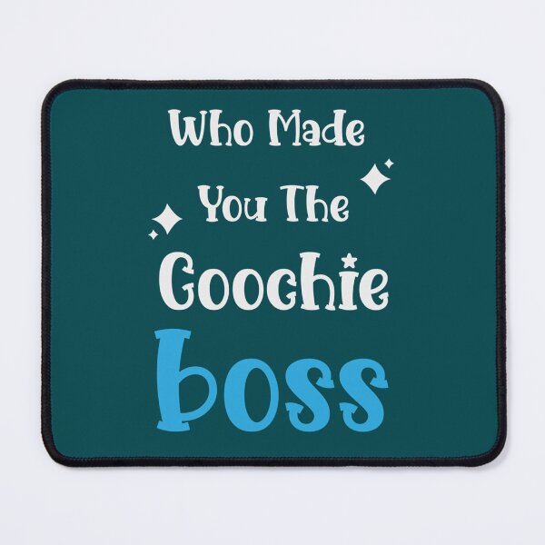 Item preview, WHO MADE YOU THE COOCHIE BOSS designed and sold by KaithyMaestas.