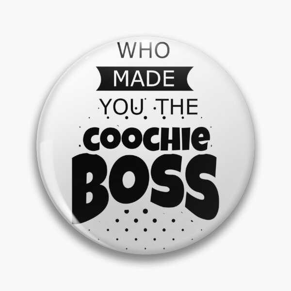 Item preview, Who made you the coochie boss    designed and sold by KaithyMaestas.