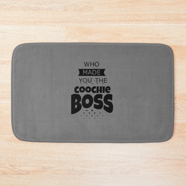 Item preview, Who made you the coochie boss    designed and sold by KaithyMaestas.