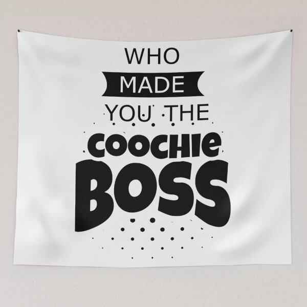 Item preview, Who made you the coochie boss    designed and sold by KaithyMaestas.