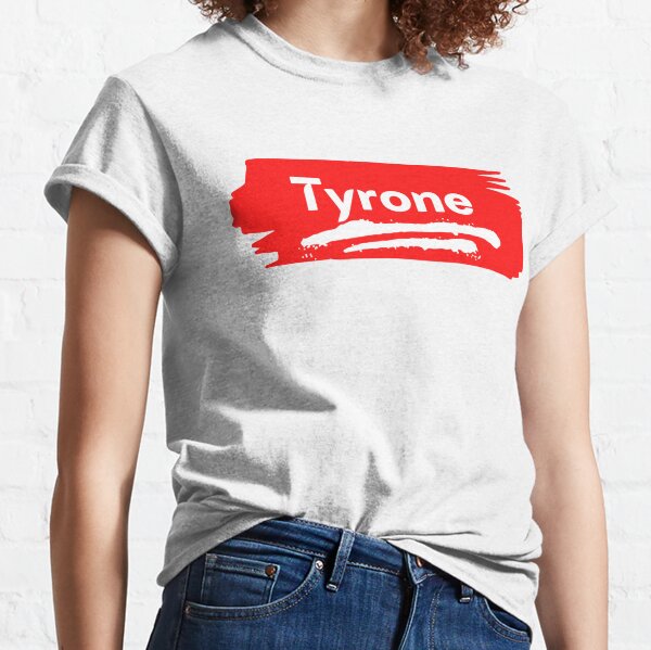 Tyrone Name T Shirts for Sale Redbubble