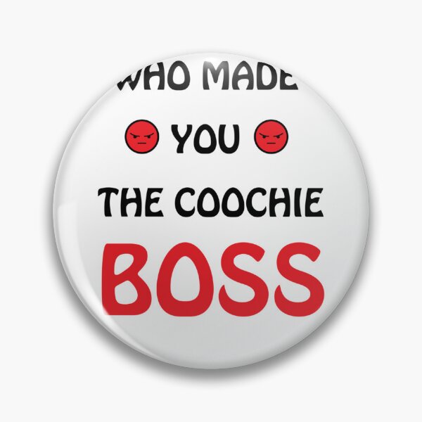 Item preview, Who made you the coochie boss    designed and sold by KaithyMaestas.