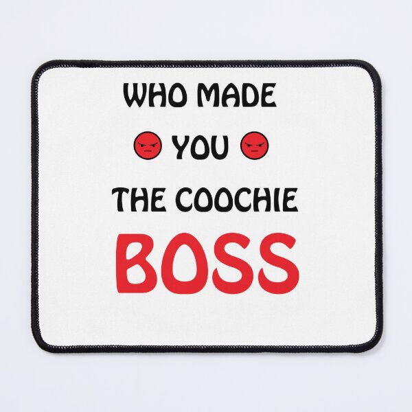 Item preview, Who made you the coochie boss designed and sold by KaithyMaestas.