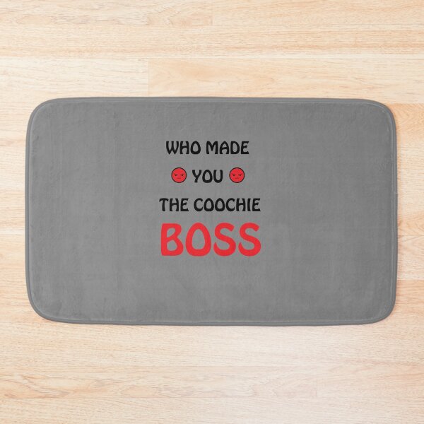 Item preview, Who made you the coochie boss    designed and sold by KaithyMaestas.