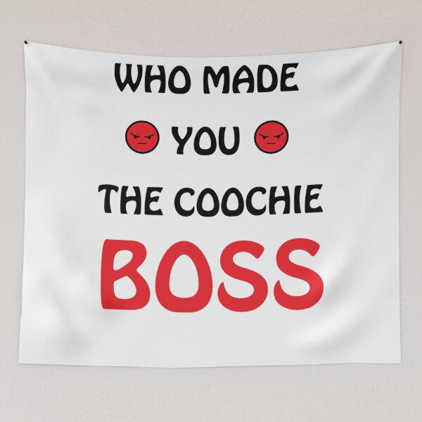 Item preview, Who made you the coochie boss    designed and sold by KaithyMaestas.