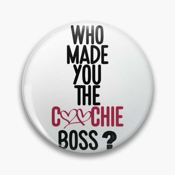Item preview, WHO MADE YOU THE COOCHIE BOSS,        designed and sold by KaithyMaestas.