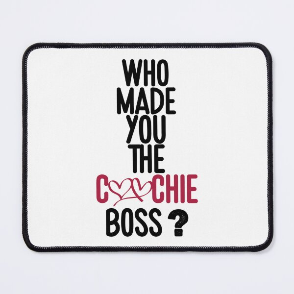 Item preview, WHO MADE YOU THE COOCHIE BOSS, designed and sold by KaithyMaestas.