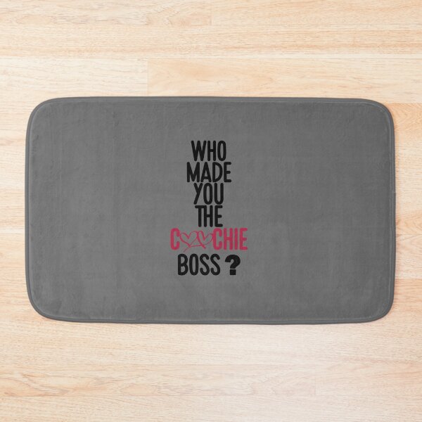Item preview, WHO MADE YOU THE COOCHIE BOSS,        designed and sold by KaithyMaestas.