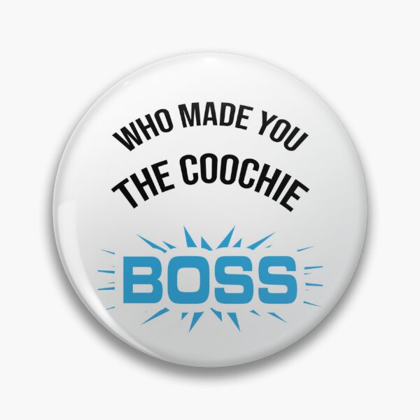 Item preview,  Who made you the coochie boss      designed and sold by KaithyMaestas.