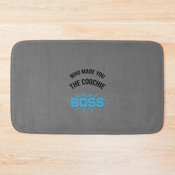 Item preview,  Who made you the coochie boss      designed and sold by KaithyMaestas.