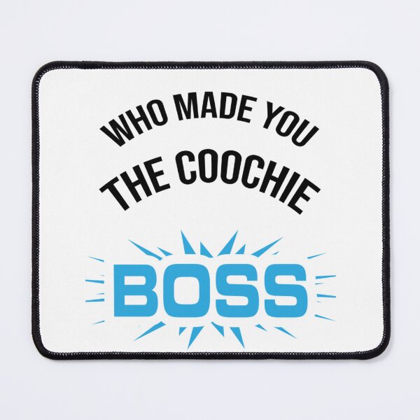 Item preview, Who made you the coochie boss designed and sold by KaithyMaestas.