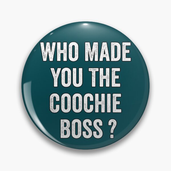 Item preview,  Who made you the coochie boss      designed and sold by KaithyMaestas.
