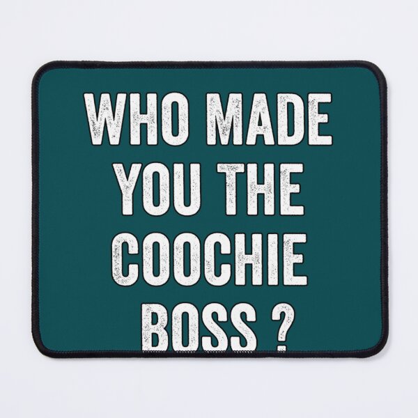Item preview, Who made you the coochie boss designed and sold by KaithyMaestas.