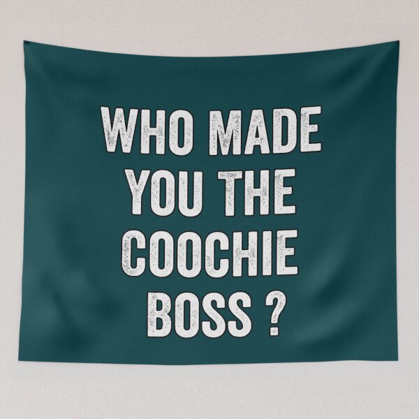 Item preview,  Who made you the coochie boss      designed and sold by KaithyMaestas.