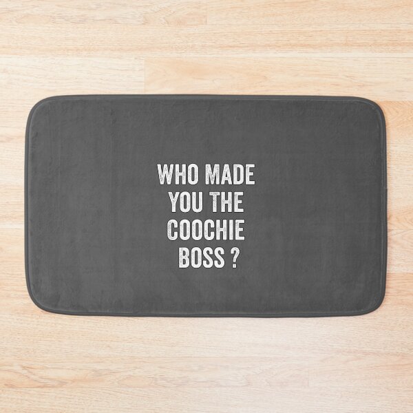 Item preview,  Who made you the coochie boss      designed and sold by KaithyMaestas.