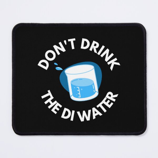 Item preview, Don't Drink The DI Water - Funny Science, Biotechnology, Molecular Biology, Vaccine, PCR, Medicine designed and sold by jadedscientist.