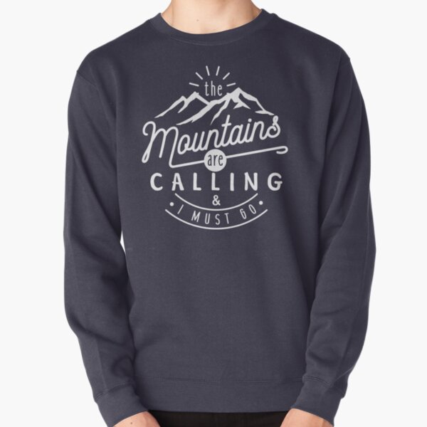 The Mountains Are Calling And I Must Go Pullover Sweatshirt
