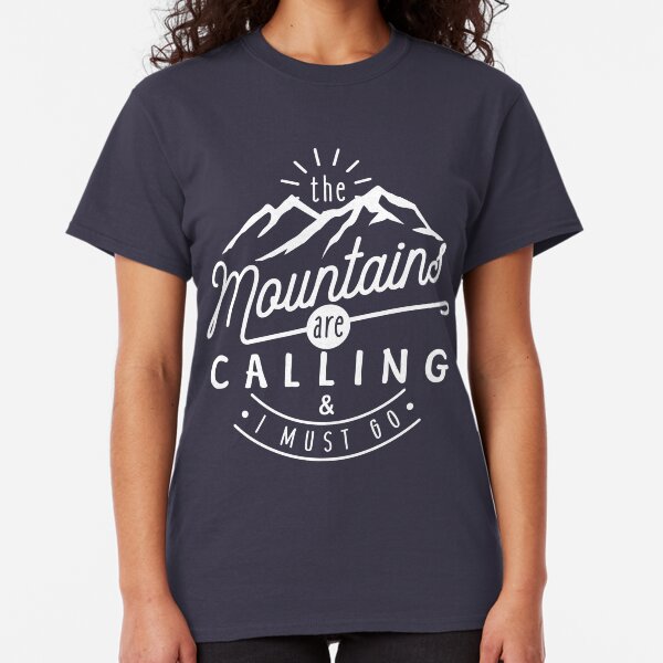 The Mountains Are Calling And I Must Go Classic T-Shirt