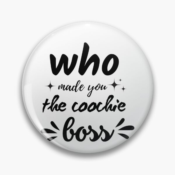 Item preview,  Who made you the coochie boss      designed and sold by KaithyMaestas.