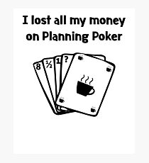 Agile Planning Poker Lost all my Money Photographic Print
