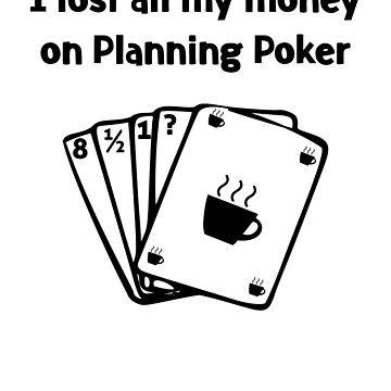 Artwork thumbnail, Agile Planning Poker Lost all my Money by EncodedShirts