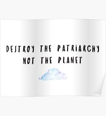 Destroy the patriarchy, not the planet Poster