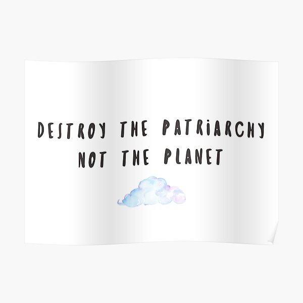 Destroy the patriarchy, not the planet Poster