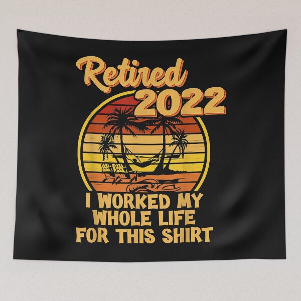 Item preview, Retired 2022 I Worked My Whole Life, Funny Retirement designed and sold by EDWARDBRYA.