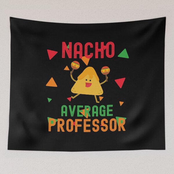 Item preview, Nacho Average Professor - College Professor Gift, Tenure Gift, Assistant Professor, Associate Professor, Full Professor designed and sold by jadedscientist.