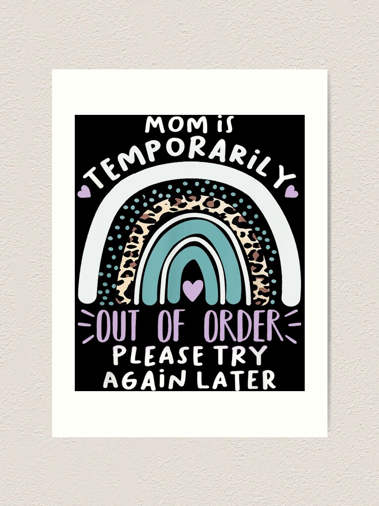 Funny Mom Is Temporarily Out Of Order Please Try Again Later Art Print For Sale By 