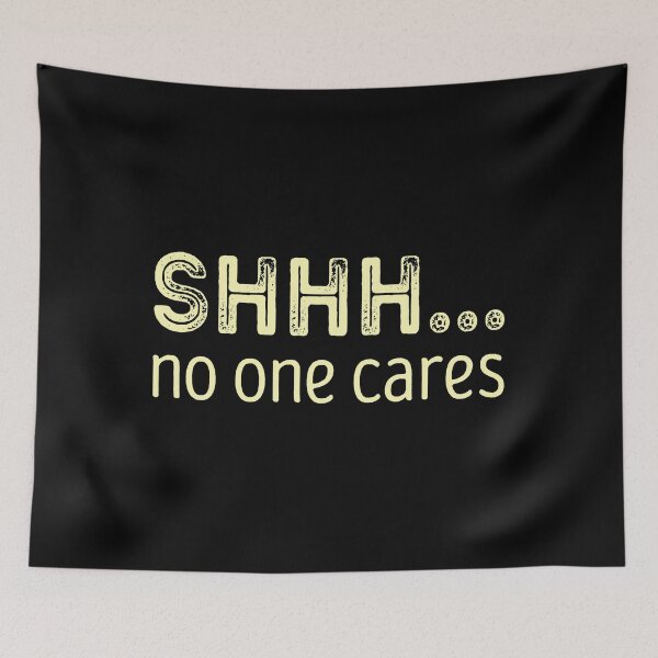 Item preview, Shhh No One Cares Sarcastic Cynical designed and sold by nwaja-art.