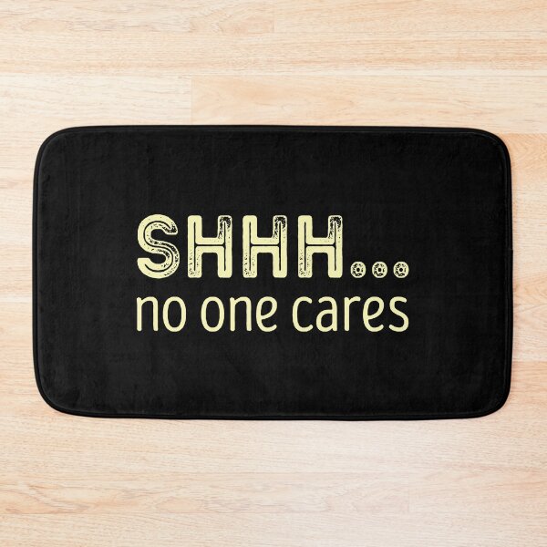 Item preview, Shhh No One Cares Sarcastic Cynical designed and sold by nwaja-art.