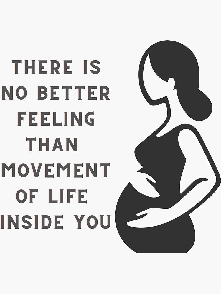 There is no better feeling than movement of life inside you. | Sticker
