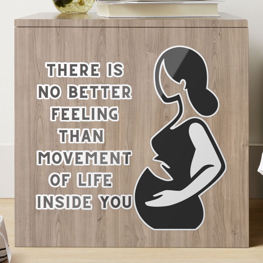 There is no better feeling than movement of life inside you. Sticker for  Sale by ShaStyle ArtFo