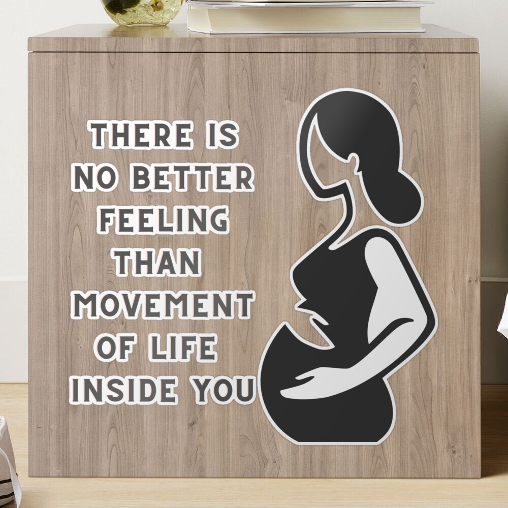 There is no better feeling than movement of life inside you. | Sticker