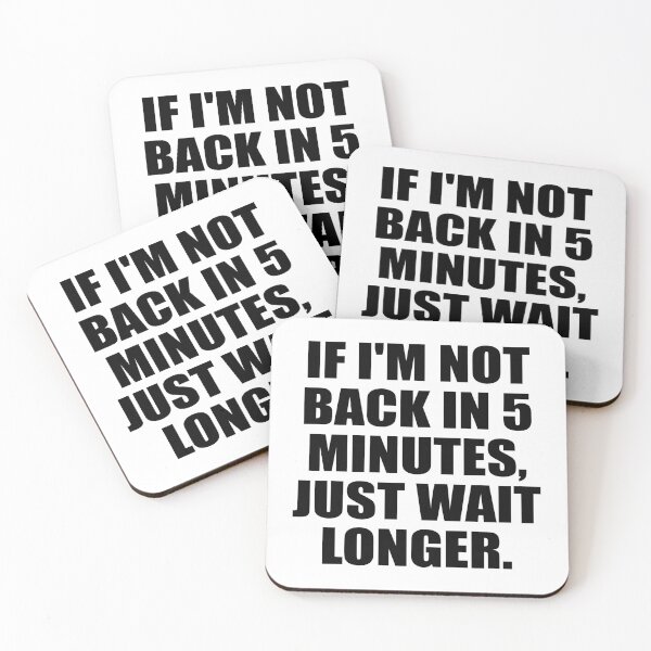 Item preview, If I'm not back in 5 Minutes, Just wait Longer designed and sold by Colorfulandfun.