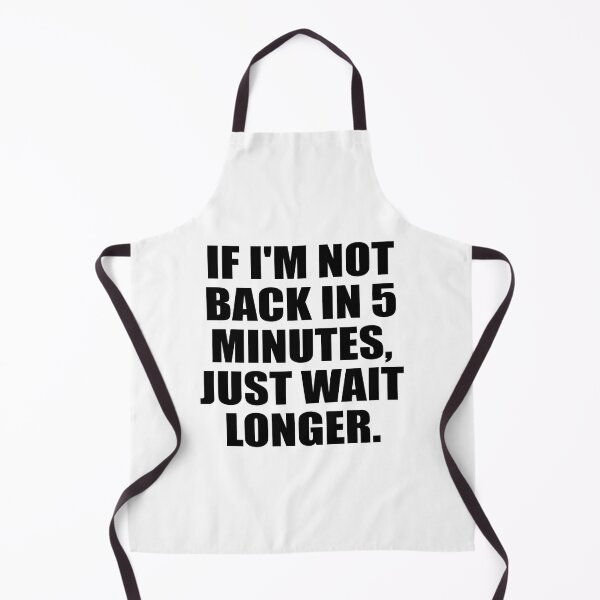 Item preview, If I'm not back in 5 Minutes, Just wait Longer designed and sold by Colorfulandfun.