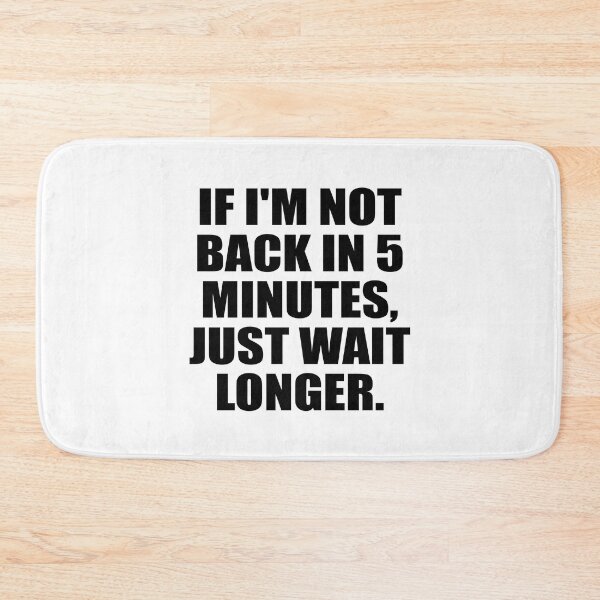 Item preview, If I'm not back in 5 Minutes, Just wait Longer designed and sold by Colorfulandfun.