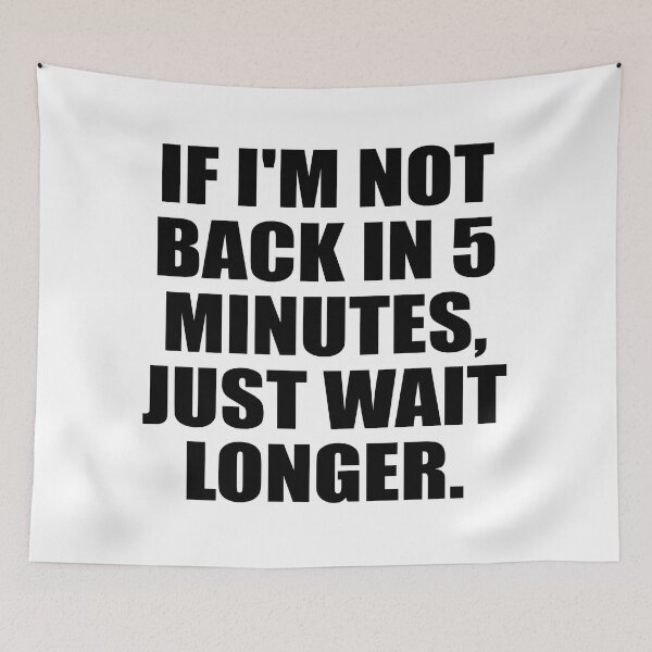 Item preview, If I'm not back in 5 Minutes, Just wait Longer designed and sold by Colorfulandfun.