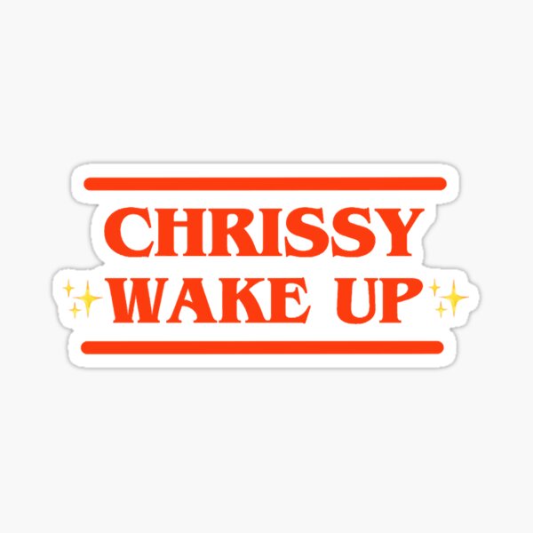 Chrissy ~wake Up~ Sticker Sticker For Sale By Heradesigncoms Redbubble